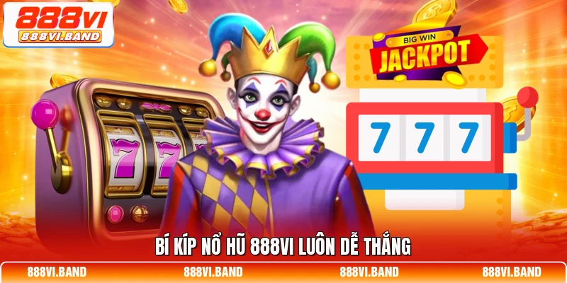 Bí kíp nổ hũ 888vi luôn dễ thắng