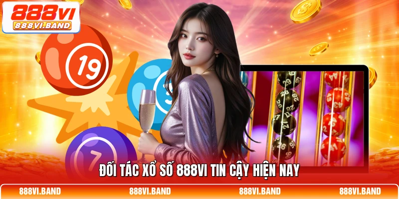 Đối tác xổ số 888vi tin cậy hiện nay