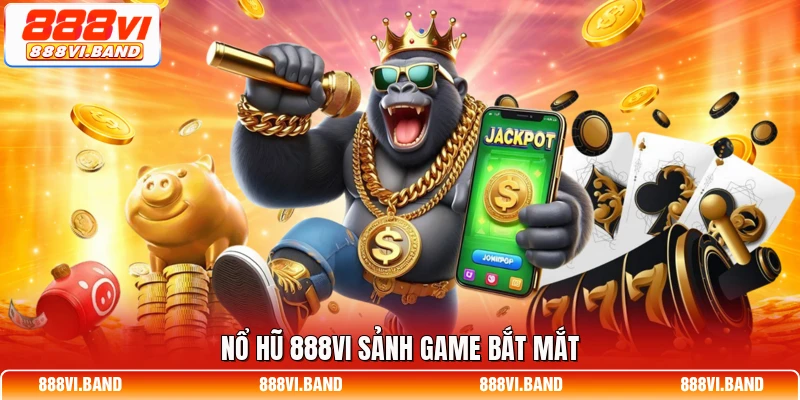 Nổ hũ 888vi sảnh game bắt mắt
