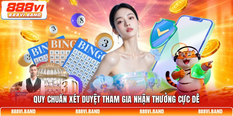 Quy chuẩn xét duyệt tham gia nhận thưởng cực dễ