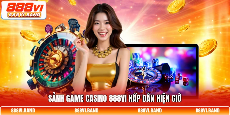 Sảnh game casino 888vi hấp dẫn hiện giờ