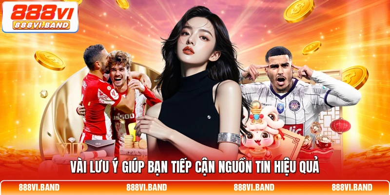 Vài lưu ý giúp bạn tiếp cận nguồn tin hiệu quả